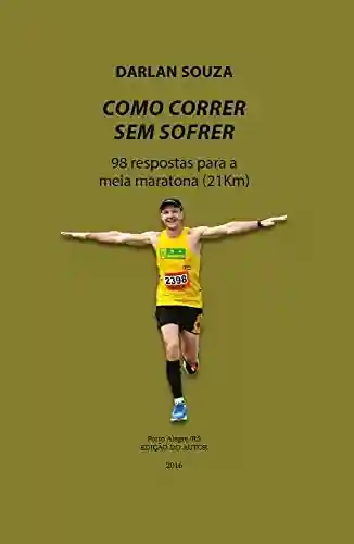 Livro Baixar: como CORRER sem sofrer: 98 respostas para a Meia Maratona (21km)