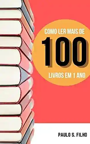 Livro Baixar: Como ler mais de 100 livros em 1 ano