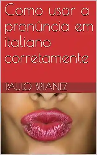 Livro Baixar: Como usar a pronúncia em italiano corretamente