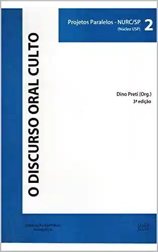 COMUNICAÇÃO NA FALA E NA ESCRITA: Volume 12 (PROJETOS PARALELOS – NURC/SP (NÚCLEO USP)) - Dino Preti