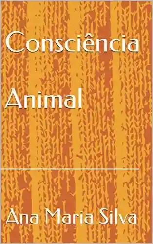 Consciência Animal - Ana Maria Silva