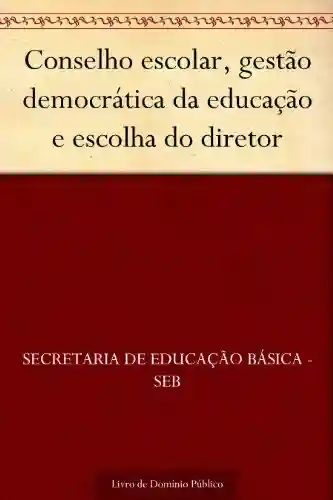 Livro Baixar: Conselho escolar gestão democrática da educação e escolha do diretor