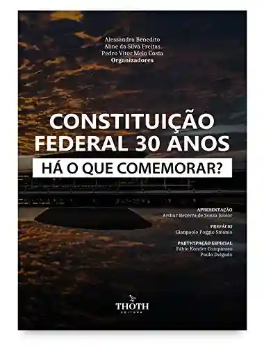 Constituição Federal 30 anos: há o que comemorar? - Alessanda Benedito
