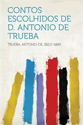 Contos escolhidos de D. Antonio de Trueba - 1821?-1889 Trueba,António de