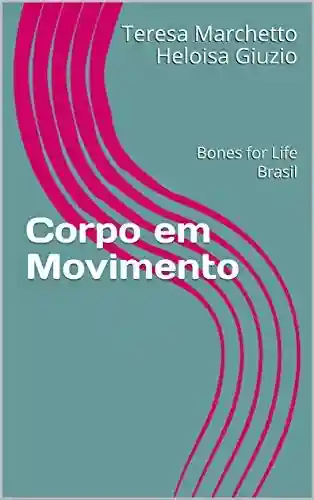 Corpo em Movimento: Bones for Life Brasil - Teresa Marchetto