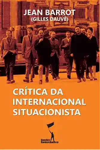 Crítica da Internacional Situacionista - Gilles Dauvé