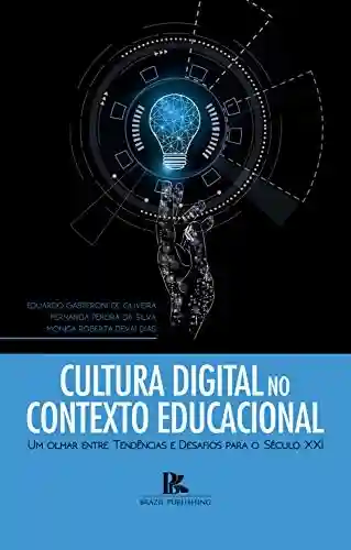 Livro Baixar: Cultura digital no contexto educacional: um olhar entre tendências e desafios para o século XXI