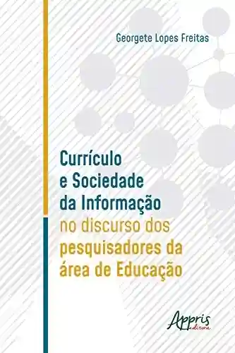 Livro Baixar: Currículo e Sociedade da Informação no Discurso dos Pesquisadores da Área de Educação