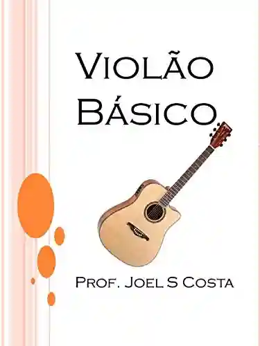 Livro Baixar: Curso Básico de Violão: Aprenda Violão com este método super simples e dinâmico