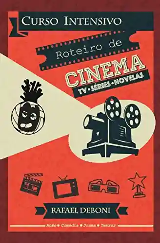 Curso Intensivo para Roteiro de Cinema: Tv, Séries e Novelas - Rafael Deboni