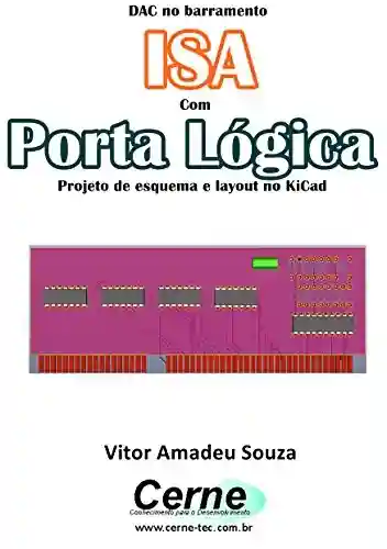 DAC no barramento ISA Com Porta Lógica Projeto de esquema e layout no KiCad - Vitor Amadeu Souza