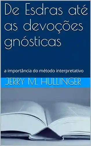 De Esdras até as devoções gnósticas: a importância do método interpretativo - Jerry M. Hullinger