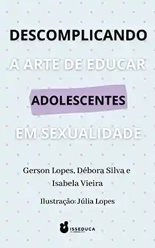 Livro Baixar: Descomplicando a Arte de Educar Adolescentes em Sexualidade