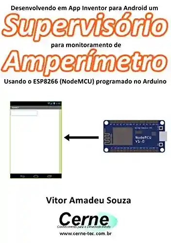 Desenvolvendo em App Inventor para Android um Supervisório para monitoramento de Amperímetro Usando o ESP8266 (NodeMCU) programado no Arduino - Vitor Amadeu Souza