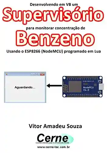 Desenvolvendo em VB um Supervisório para monitorar concentração de Benzeno Usando o ESP8266 (NodeMCU) programado em Lua - Vitor Amadeu Souza