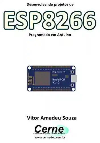 Desenvolvendo projetos com ESP8266 Programado em Arduino - Vitor Amadeu Souza
