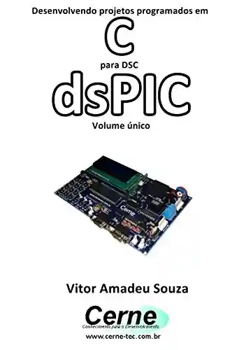 Livro Baixar: Desenvolvendo projetos programados em C Para DSC dsPIC Volume único
