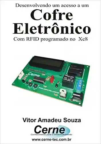 Livro Baixar: Desenvolvendo um acesso a um Cofre Eletrônico Com RFID programado no XC8