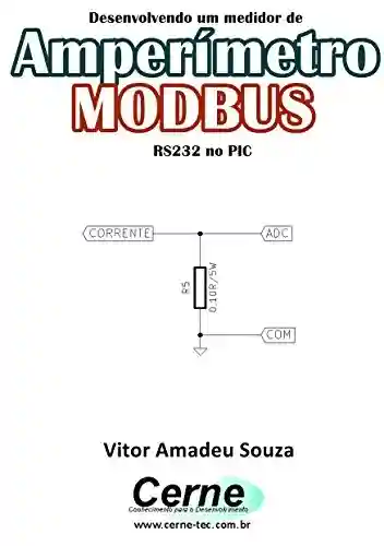 Livro Baixar: Desenvolvendo um medidor de Amperímetro MODBUS RS232 no PIC