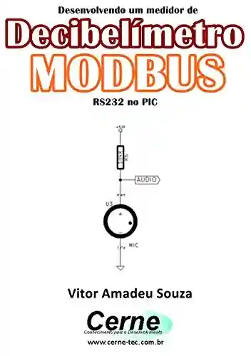 Livro Baixar: Desenvolvendo um medidor de Decibelímetro MODBUS RS232 no PIC