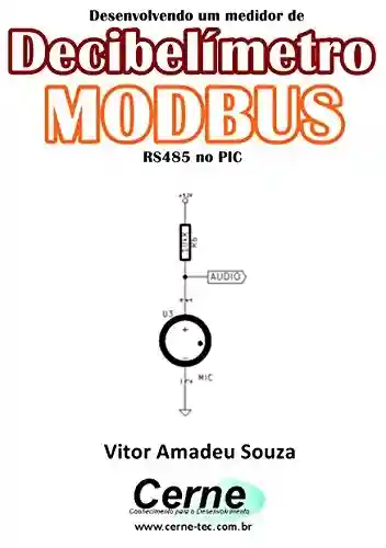 Desenvolvendo um medidor de Decibelímetro MODBUS RS485 no PIC - Vitor Amadeu Souza