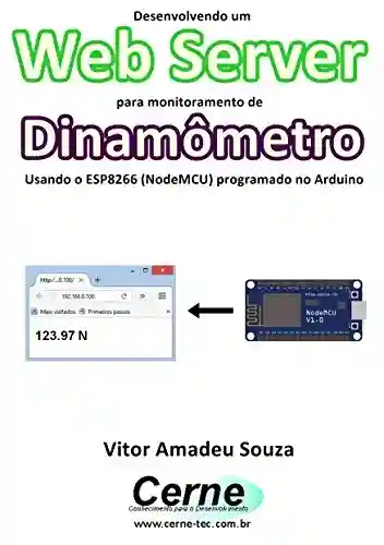 Desenvolvendo um Web Server para monitoramento de Dinamômetro Usando o ESP8266 (NodeMCU) programado no Arduino - Vitor Amadeu Souza