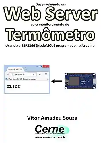 Desenvolvendo um Web Server para monitoramento de Termômetro Usando o ESP8266 (NodeMCU) programado no Arduino - Vitor Amadeu Souza