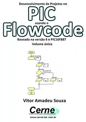 Livro Baixar: Desenvolvimento de Projetos no PIC usando o Flowcode Baseado na versão 6 e PIC16F887 Volume único