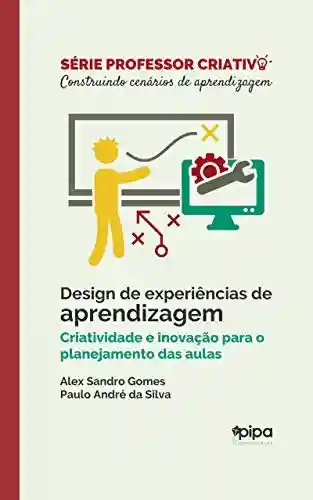 Livro Baixar: Design de experiências de aprendizagem: Criatividade e inovação para o planejamento das aulas