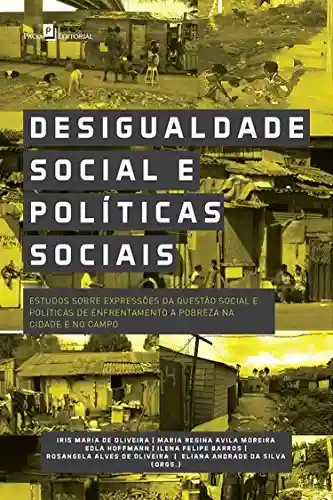 Desigualdade Social e Políticas Sociais: Estudos sobre Expressões da Questão Social e Políticas de Enfrentamento a Pobreza na Cidade - Iris Maria de Oliveira
