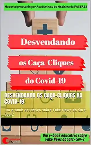 Livro Baixar: Desvendando os Caça-Cliques da Covid-19: Um e-book educativo sobre Fake News do Sars-Cov-2