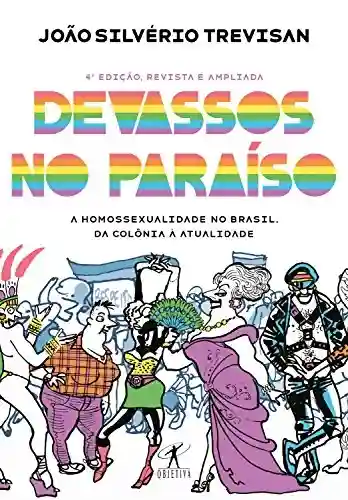 Livro Baixar: Devassos no Paraíso (4ª edição, revista e ampliada): A homossexualidade no Brasil, da colônia à atualidade