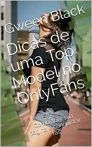 Dicas de uma Top Model no OnlyFans: Como abrir sua página e conquistar fãs - Gween Black