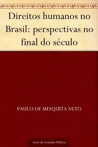Direitos humanos no Brasil: perspectivas no final do século - Paulo de Mesquita Neto