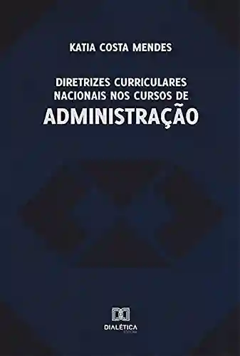 Livro Baixar: Diretrizes Curriculares Nacionais nos Cursos de Administração
