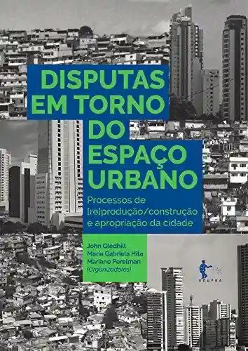 Livro Baixar: Disputas em torno do espaço urbano: processos de [re]produção