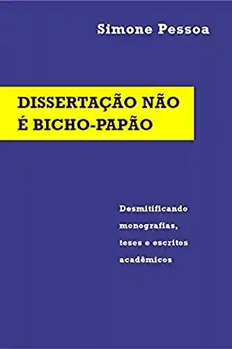 Livro Baixar: DISSERTAÇÃO NÃO É BICHO-PAPÃO: Desmitificando monografias, teses e escritos acadêmicos