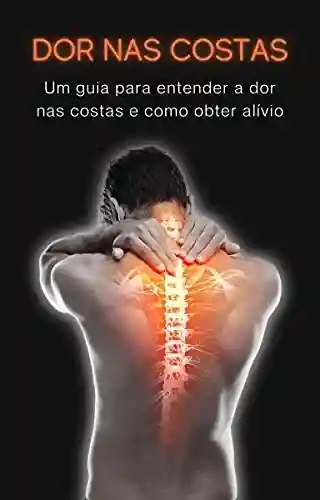 Livro Baixar: Dor nas Costas: Um guia para entender a dor nas costas e obter alívio