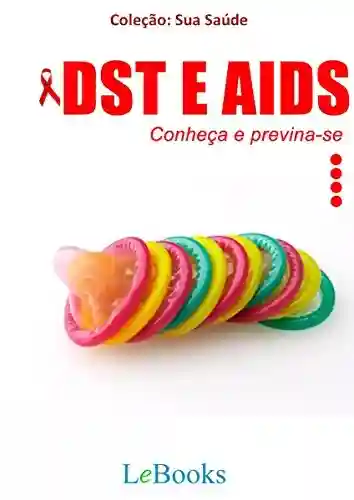 DST e AIDS: Conheça e previna-se (Coleção Saúde) - Edições LeBooks