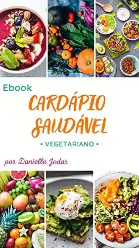 EBOOK CARDÁPIO SAUDÁVEL: Vegetariano (semanal) - Danielle Jodar