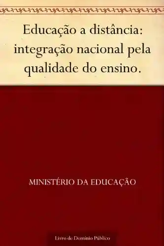 Livro Baixar: Educação a distância: integração nacional pela qualidade do ensino.