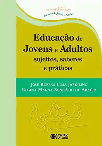 Livro Baixar: Educação de jovens e adultos: Sujeitos, saberes e ptráticas (Coleção Docência em Formação)