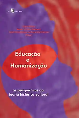 Livro Baixar: Educação e humanização: As perspectivas da teoria histórico-cultural