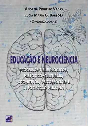 Livro Baixar: Educação e Neurociência: processos neurológicos, histórico-culturais, cognitivos, psicossociais e a formação humana