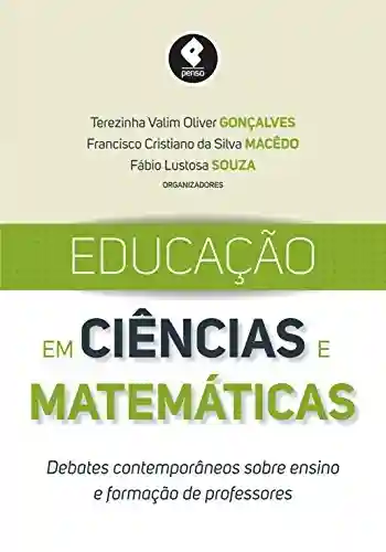 Educação em ciências e matemáticas: debates contemporâneos sobre ensino e formação de professores - Terezinha Valim Oliver Gonçalves