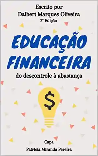 Livro Baixar: Educação Financeira: do descontrole à abastança (2ª ed.)