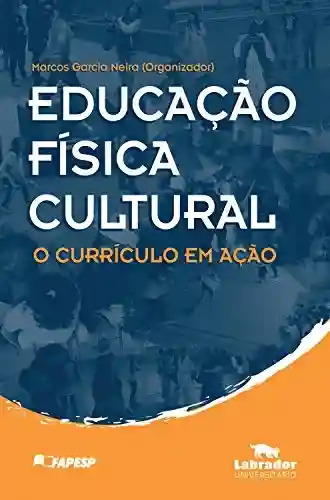 Educação Física Cultural: O Currículo em Ação - Marcos Garcia Neira