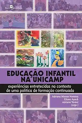 Livro Baixar: Educação infantil na Unicamp: Experiências entretecidas no contexto de uma política de formação continuada