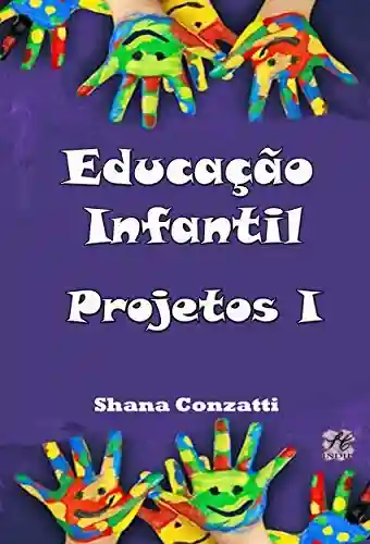 Livro Baixar: Educação Infantil : Projetos pedagógicos I (Projetos Pedagógicos – BNCC)