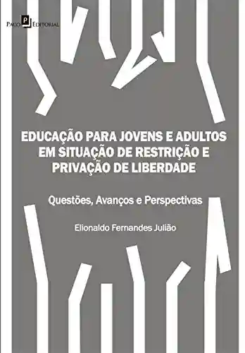 Livro Baixar: Educação para Jovens e Adultos em situação de restrição e privação de liberdade: Questões, avanços e perspectivas